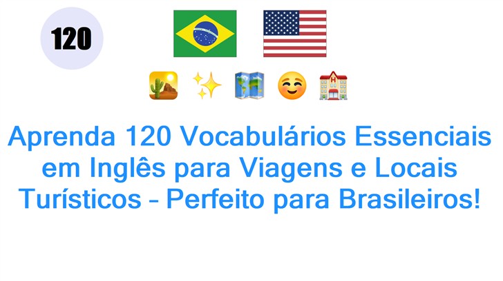 Aprenda 120 Vocabulários Essenciais em Inglês para Viagens e Locais Turísticos – Perfeito para Brasileiros!